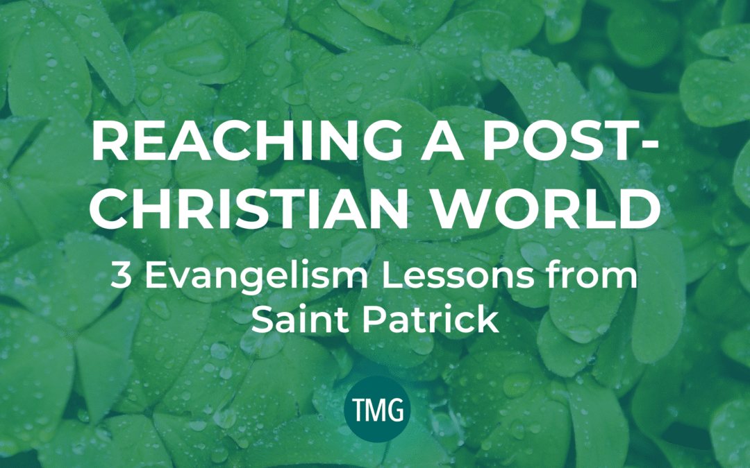 Reaching a Post-Christian World: 3 Evangelism Lessons from Saint Patrick