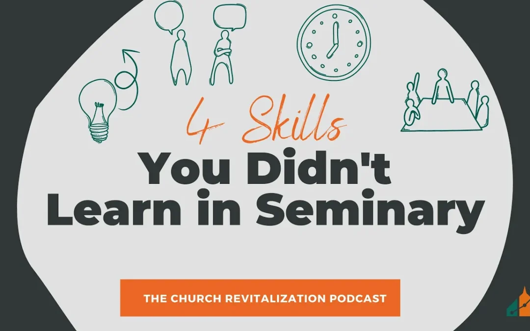 Four Skills You Didn’t Learn in Seminary