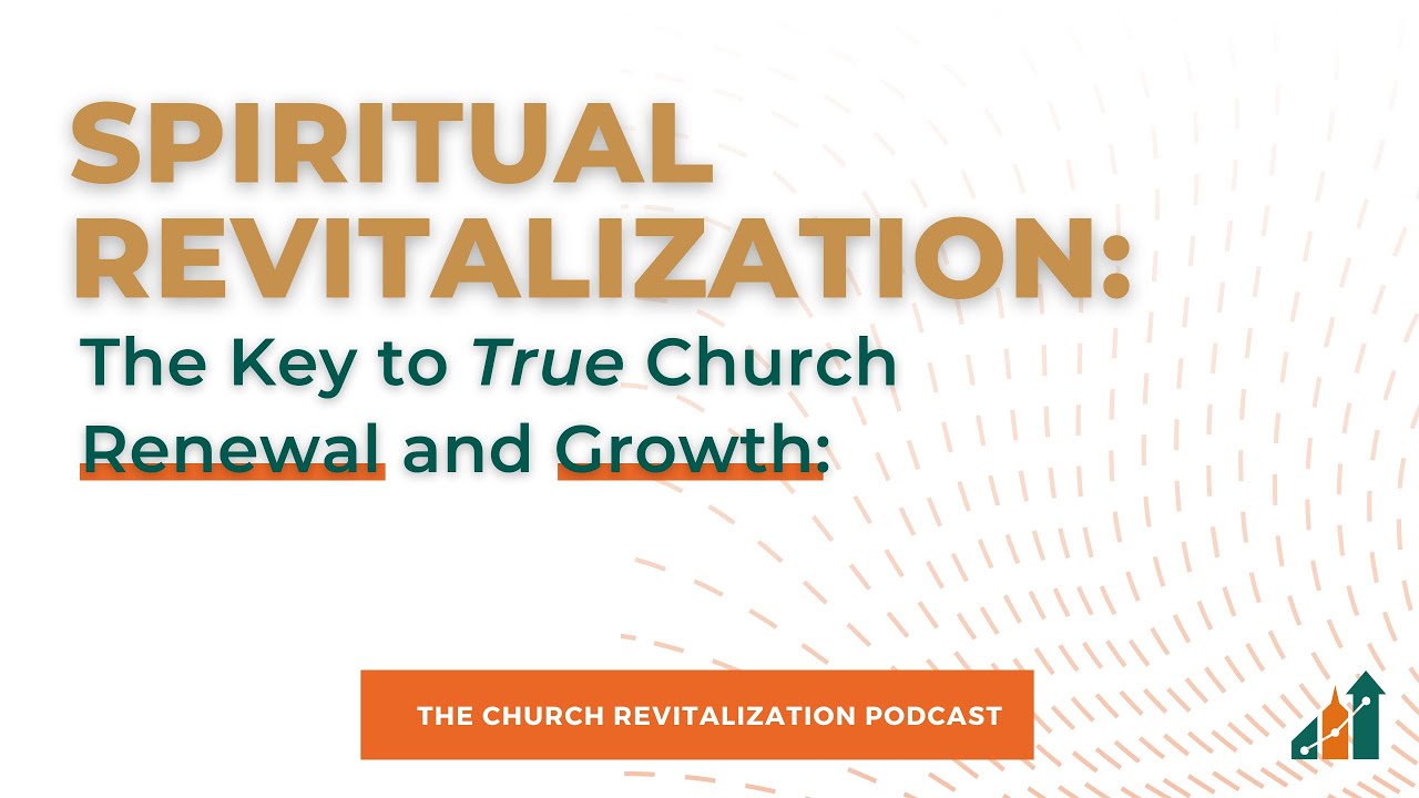 Spiritual Revitalization- The Key to True Church Renewal and Growth
