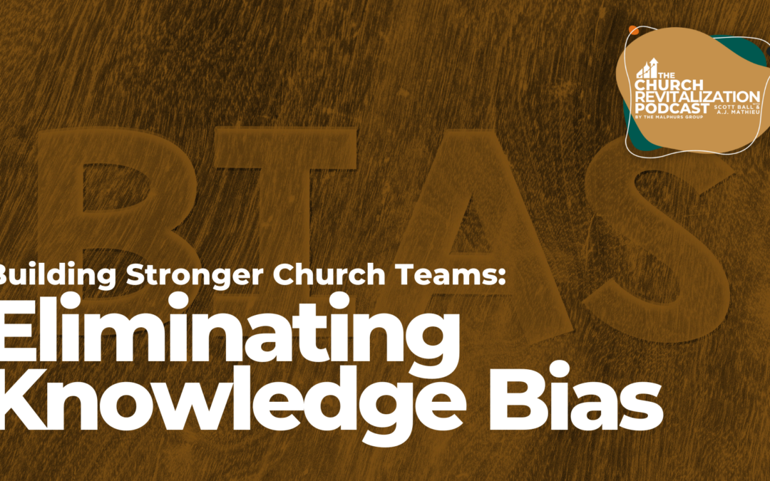 Building Stronger Church Teams: Eliminating Knowledge Biases