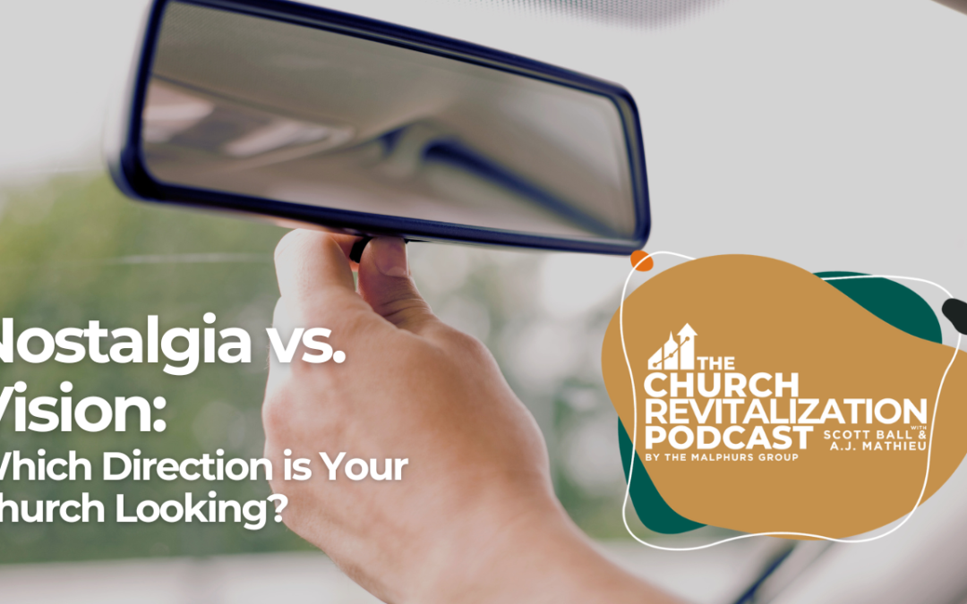 Nostalgia vs Vision: Which direction is your church looking?