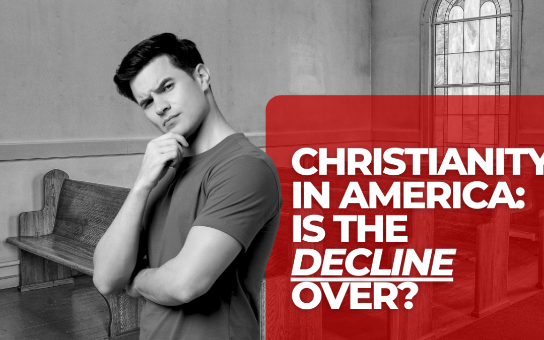 Christianity in America: Is the Decline Over?