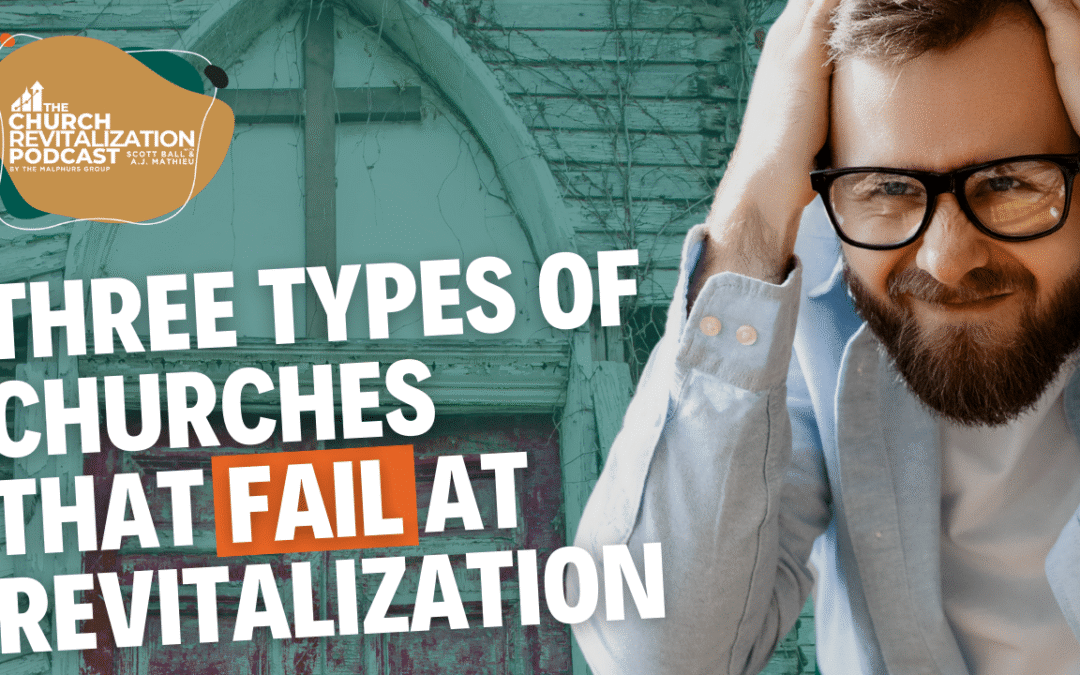 Three Types of Churches that FAIL at Revitalization