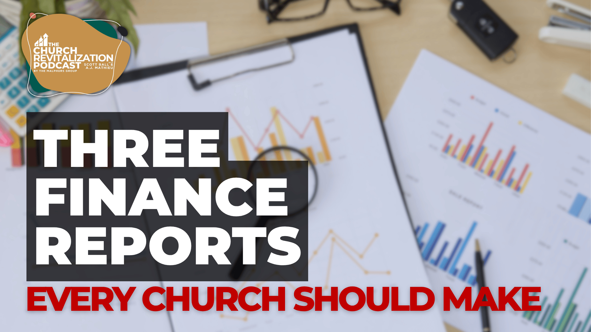 Graphs and documents on a desk titled 'Three Finance Reports Every Church Should Make.'